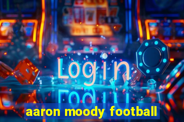 aaron moody football